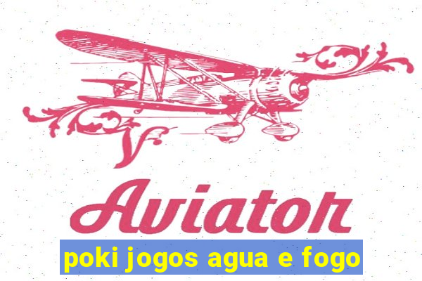 poki jogos agua e fogo