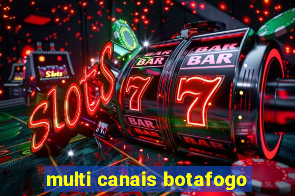 multi canais botafogo