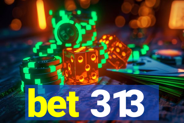 bet 313