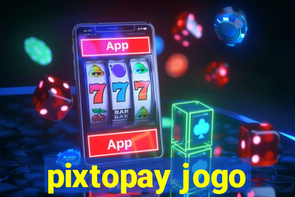 pixtopay jogo