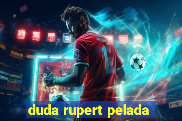 duda rupert pelada