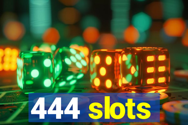 444 slots