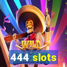 444 slots