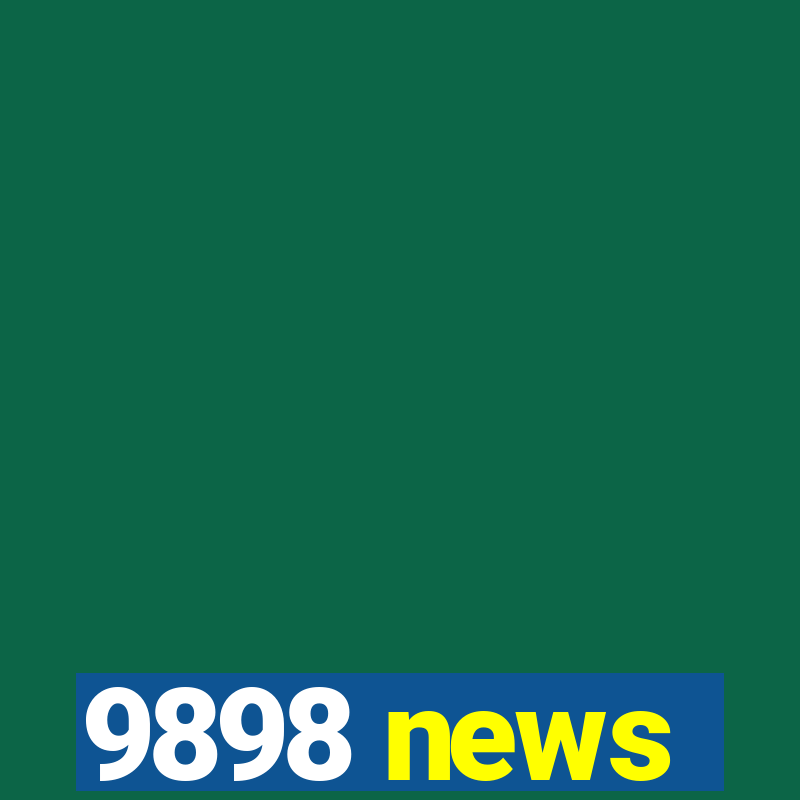 9898 news