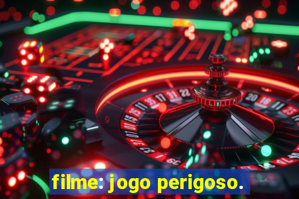 filme: jogo perigoso.