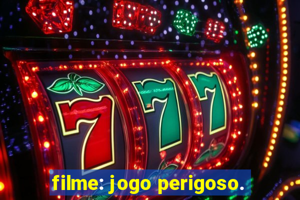 filme: jogo perigoso.