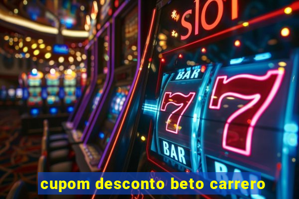 cupom desconto beto carrero