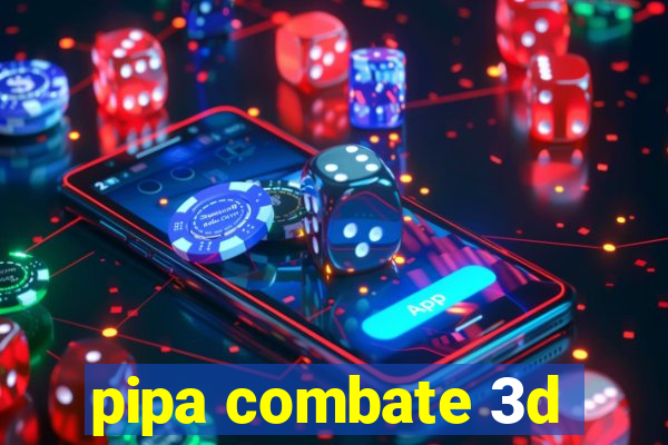 pipa combate 3d