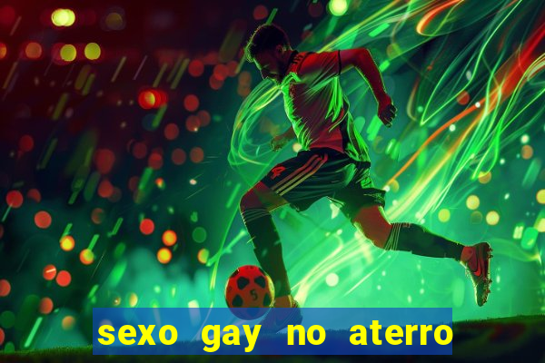 sexo gay no aterro do flamengo