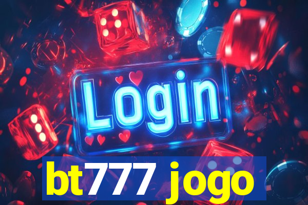 bt777 jogo