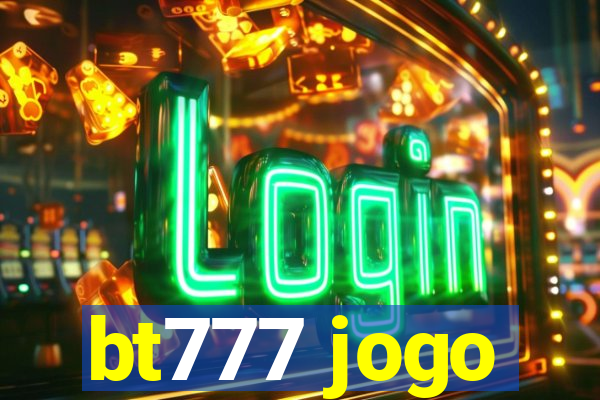 bt777 jogo