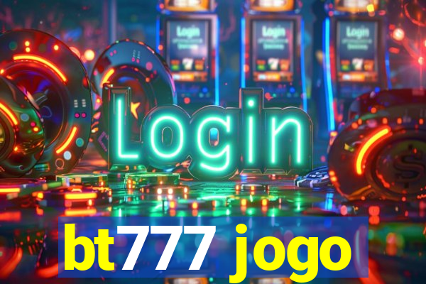 bt777 jogo