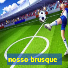 nosso brusque