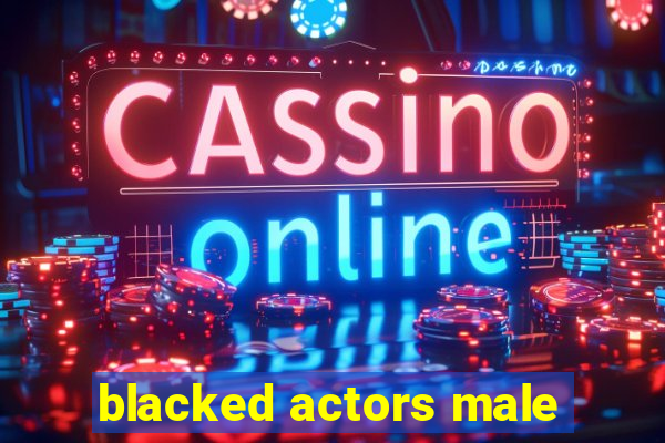 blacked actors male