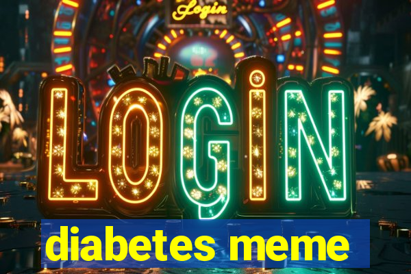 diabetes meme