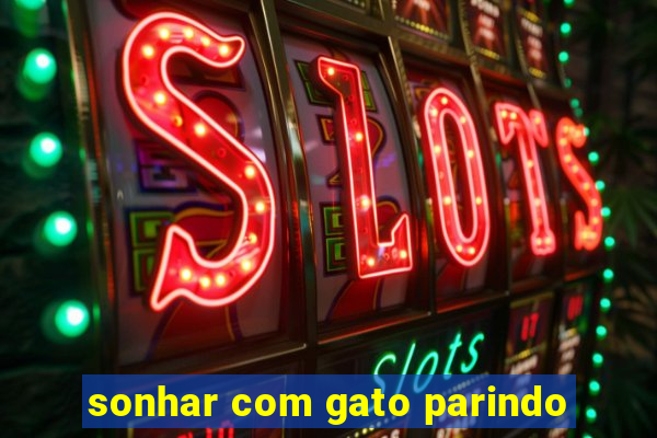 sonhar com gato parindo