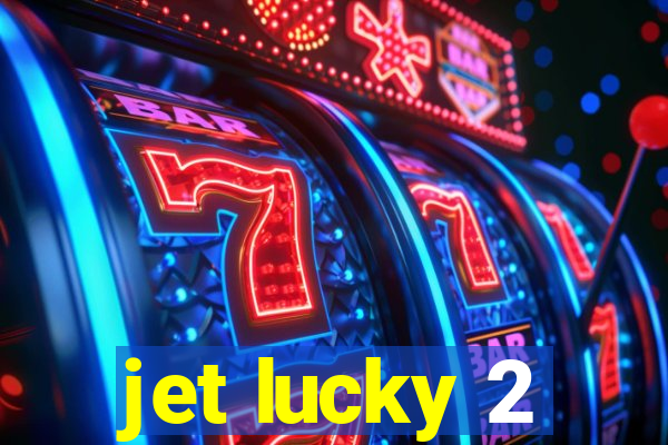 jet lucky 2