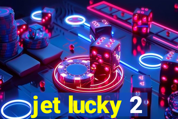 jet lucky 2