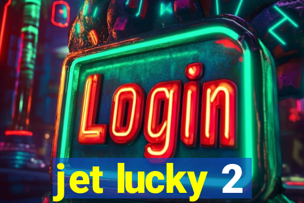 jet lucky 2