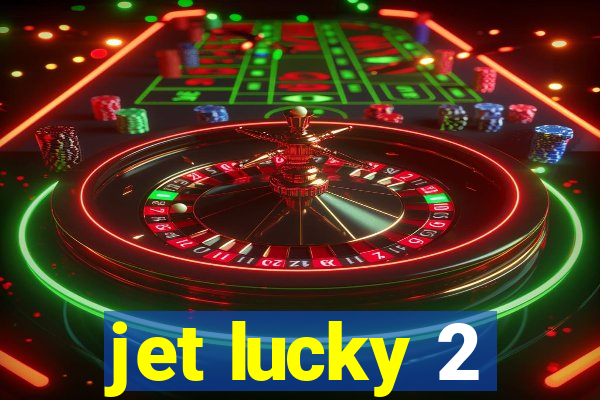 jet lucky 2