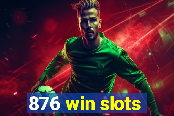 876 win slots