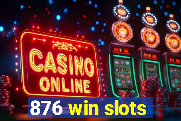 876 win slots