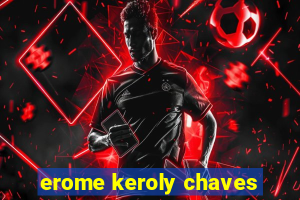 erome keroly chaves