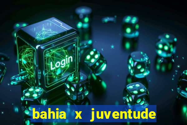 bahia x juventude onde assistir