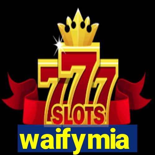 waifymia