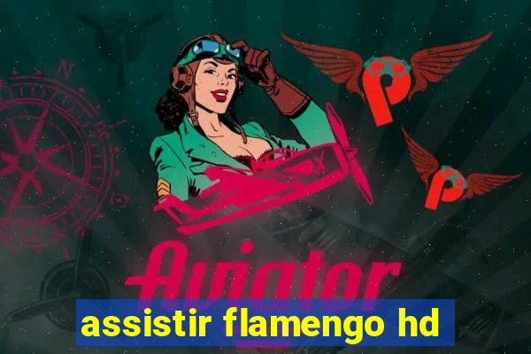 assistir flamengo hd