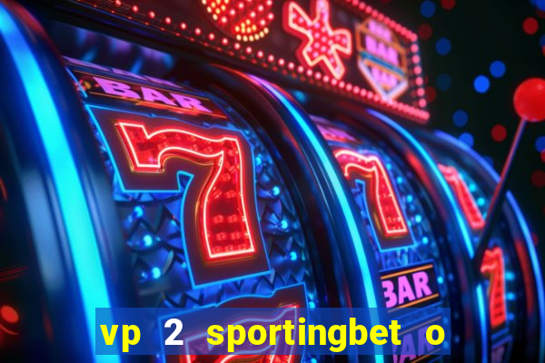 vp 2 sportingbet o que significa