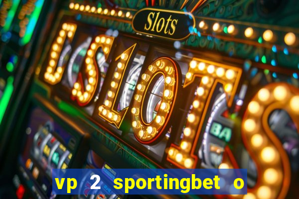 vp 2 sportingbet o que significa