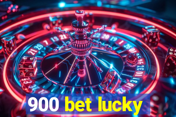 900 bet lucky