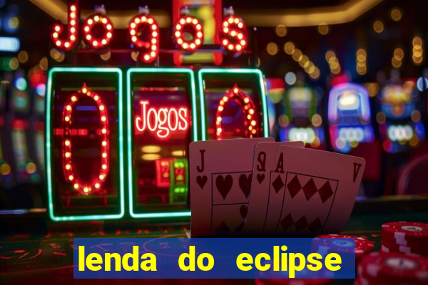 lenda do eclipse sol e lua