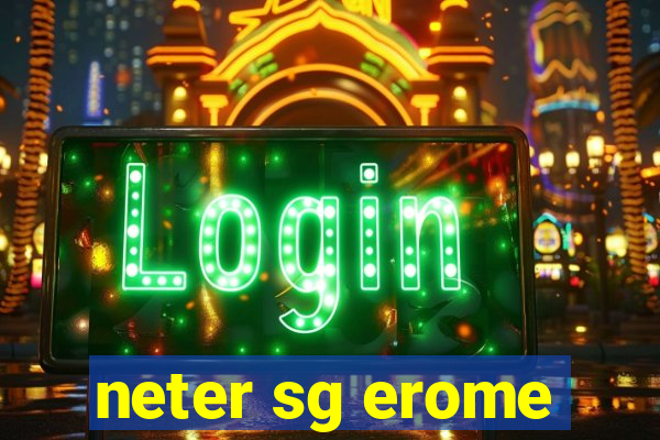 neter sg erome