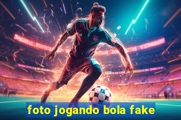 foto jogando bola fake