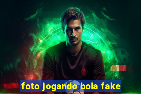 foto jogando bola fake