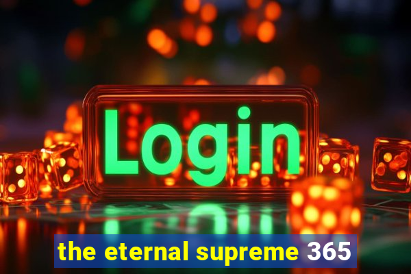 the eternal supreme 365