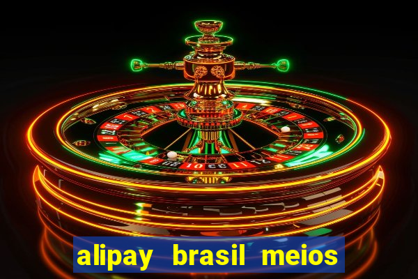 alipay brasil meios de pagamento ltda