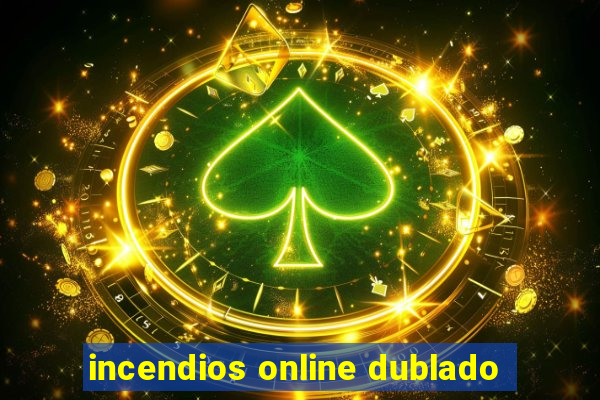 incendios online dublado