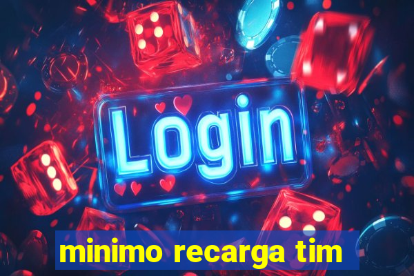 minimo recarga tim