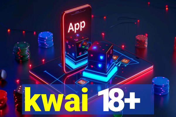 kwai 18+