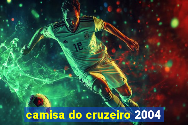 camisa do cruzeiro 2004