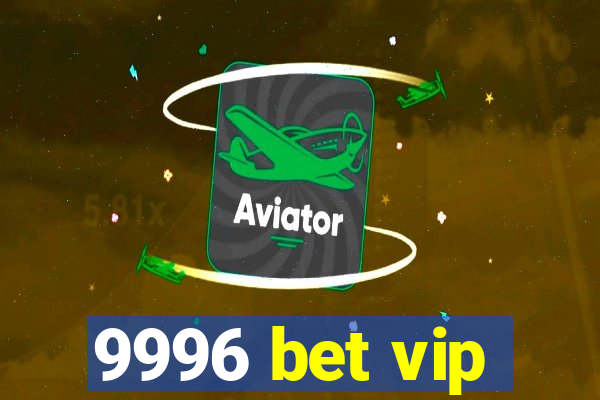 9996 bet vip