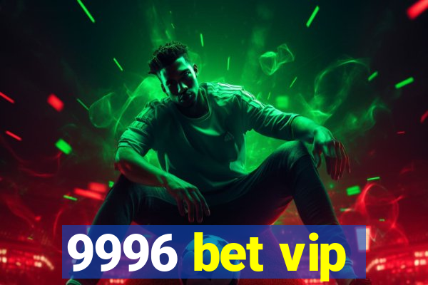 9996 bet vip