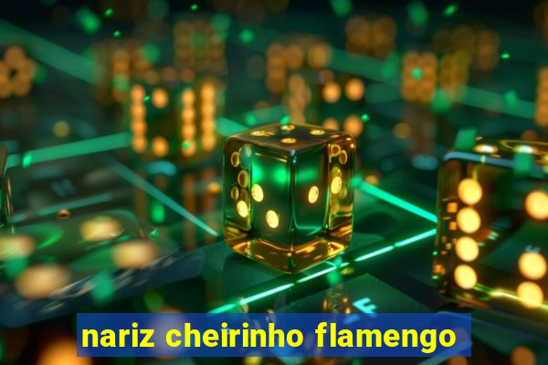 nariz cheirinho flamengo