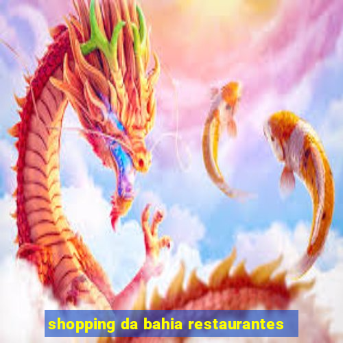 shopping da bahia restaurantes