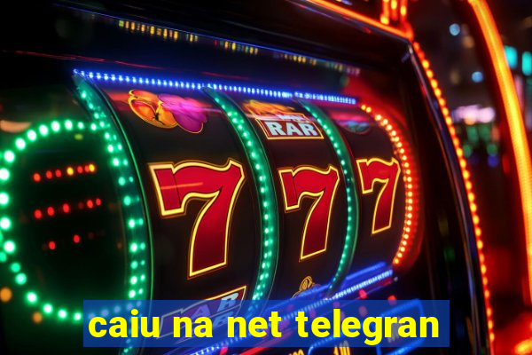 caiu na net telegran