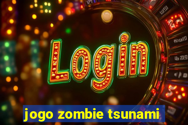 jogo zombie tsunami