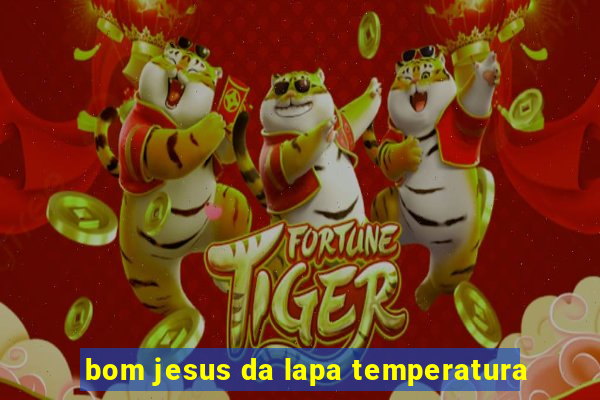 bom jesus da lapa temperatura